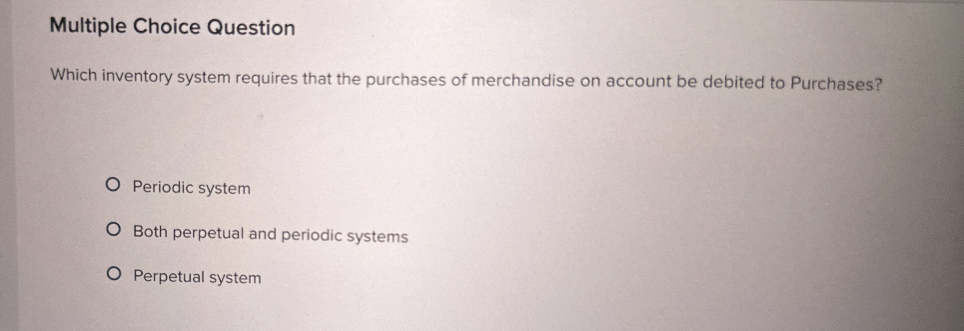 Multiple Choice Question Which inventory system requires that the purchases of