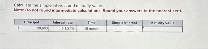  Calculate the simple interest and maturity value. Note: Do not round