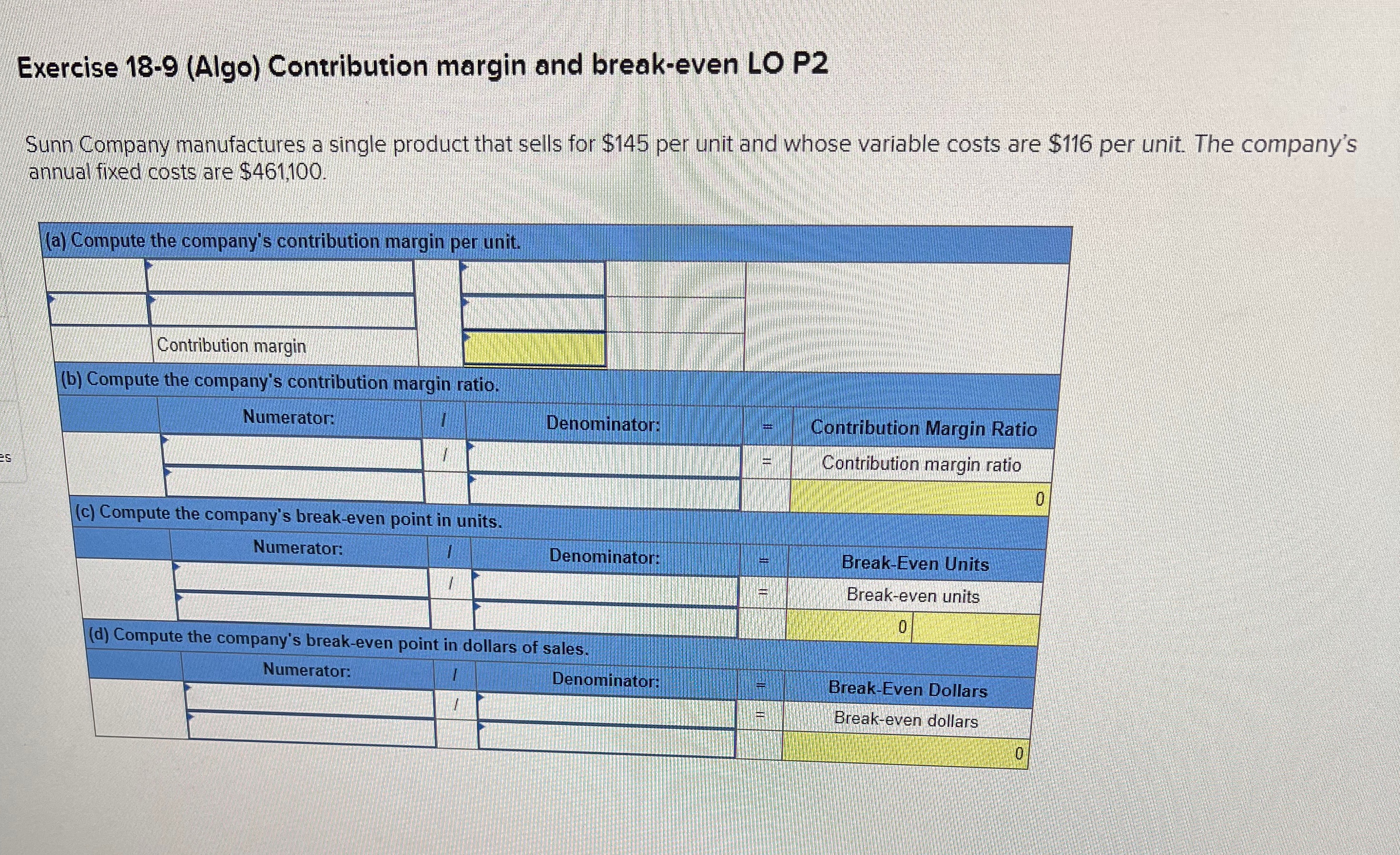  Exercise 18-9(Algo) Contribution margin and break-even LO P2 Sunn Company manufactures