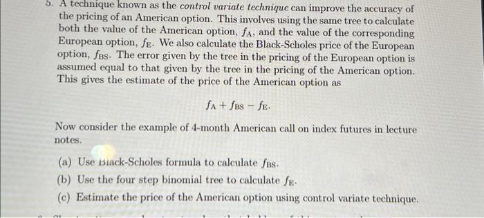 5. A technique known as the control variate technique can improve the