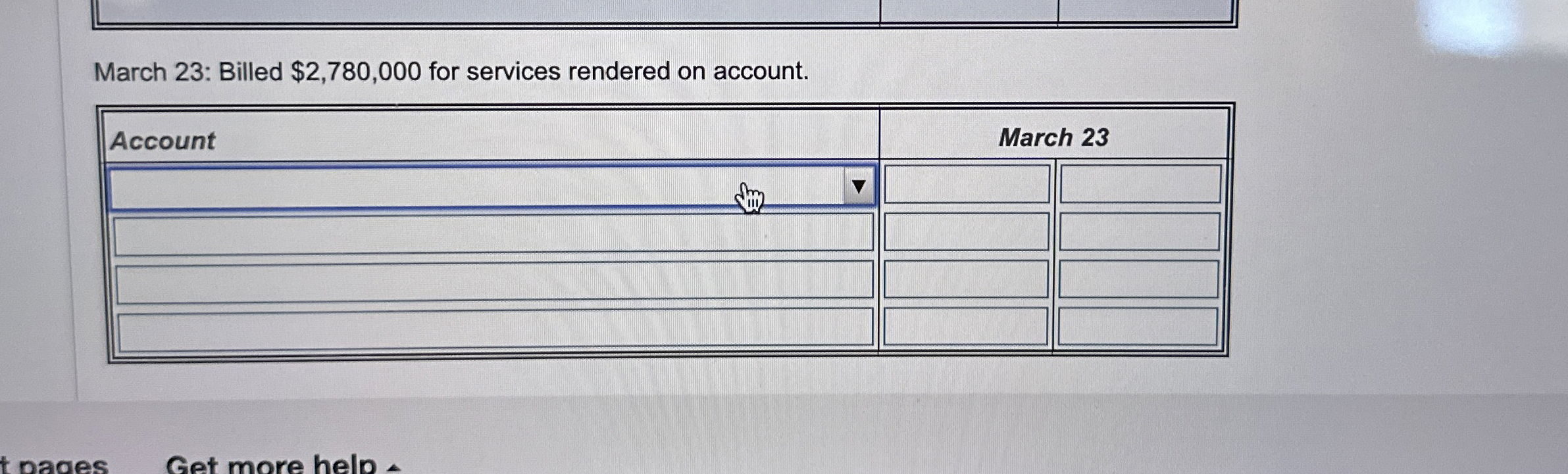  March 23: Billed $2,780,000 for services rendered on account. \table[[Account,March 23,],[,,],[,,],[,,]]