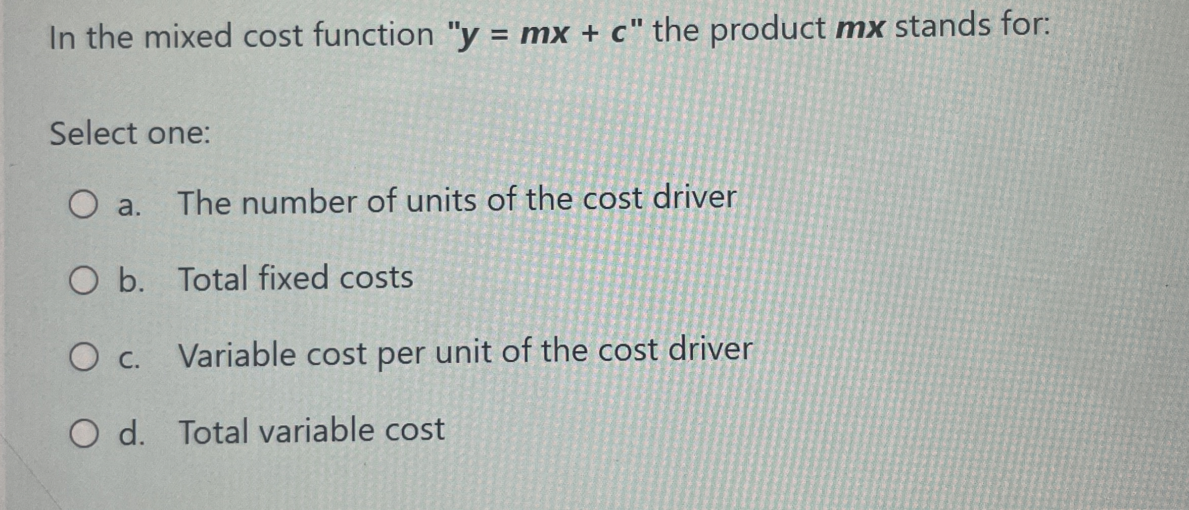  In the mixed cost function y=mx+c" the product mx stands for: