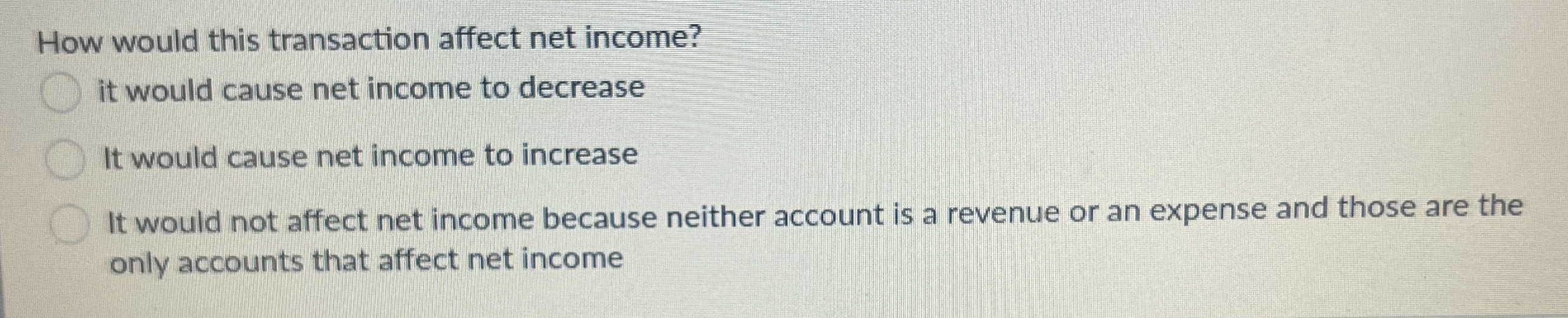  How would this transaction affect net income? it would cause net