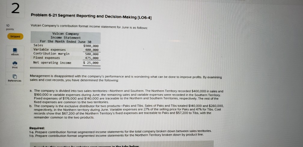  2 Problem 6-21 Segment Reporting and Decislon-Making [LO6-4] Vulcan Company's contribution