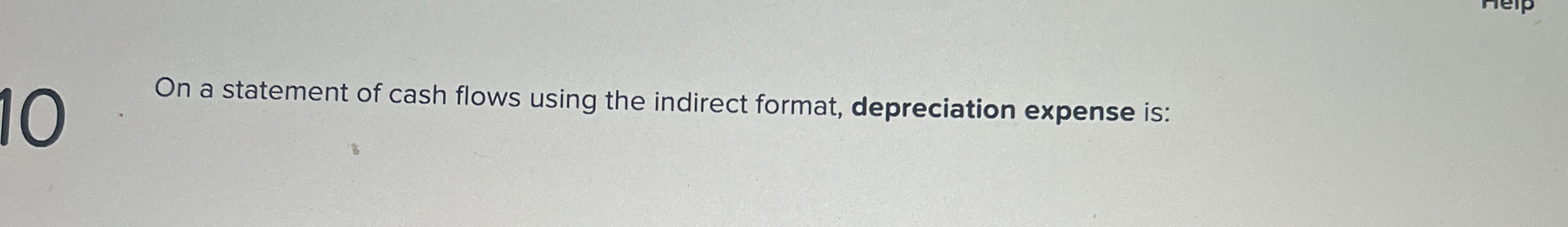  On a statement of cash flows using the indirect format, depreciation