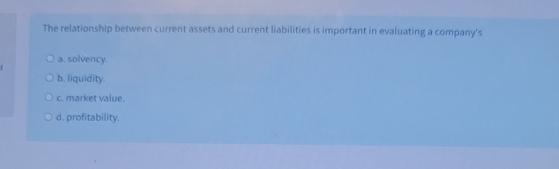  The relationship between current assets and current liabilities is important in