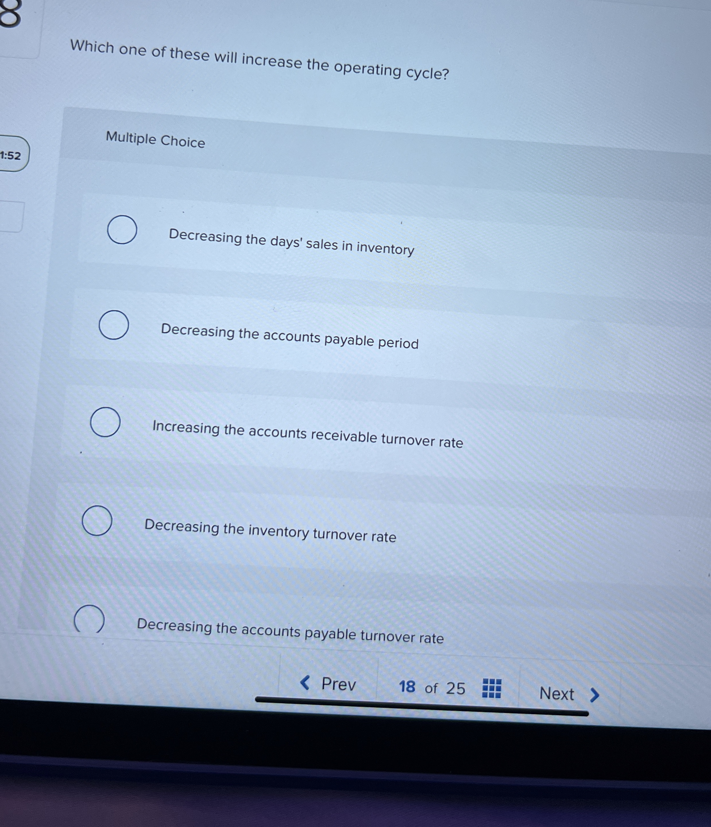  Which one of these will increase the operating cycle? Multiple Choice