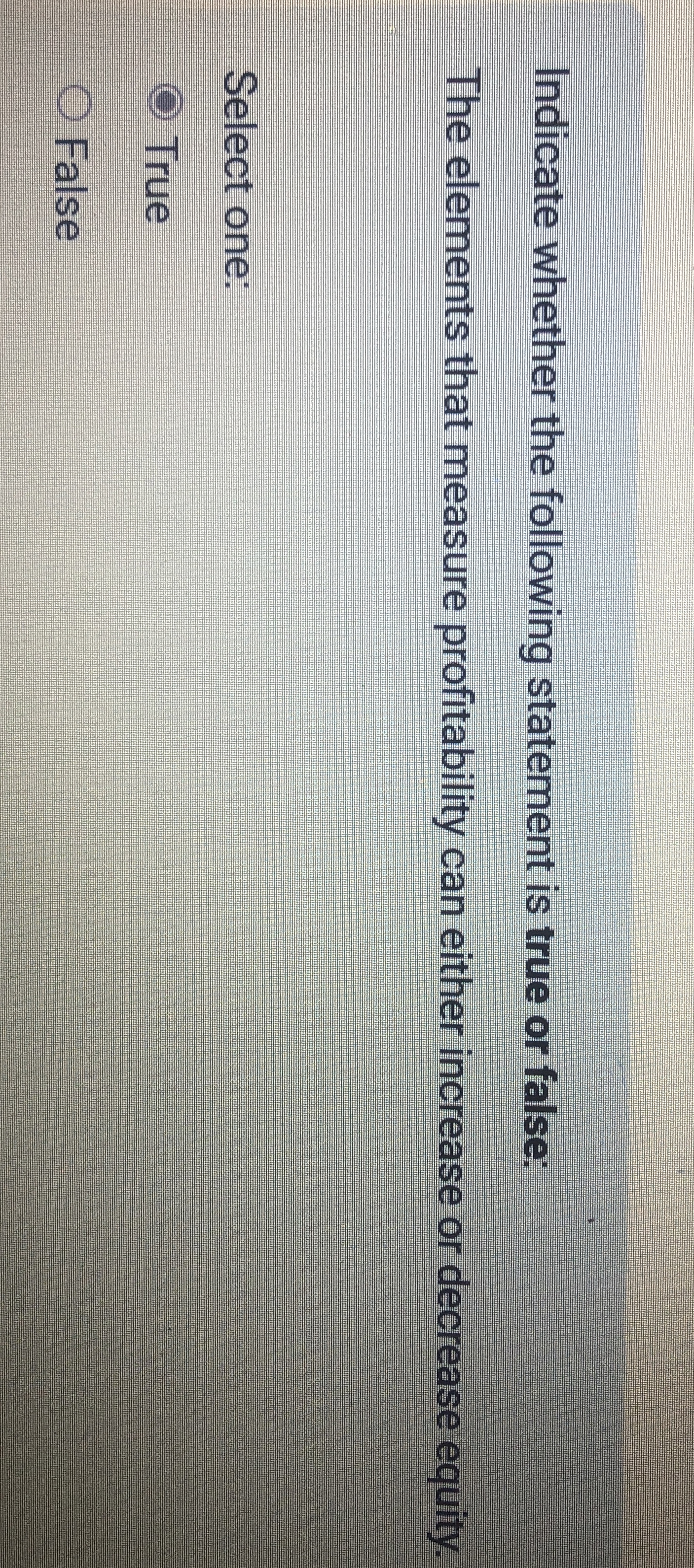  Indicate whether the following statement is true or false: The elements