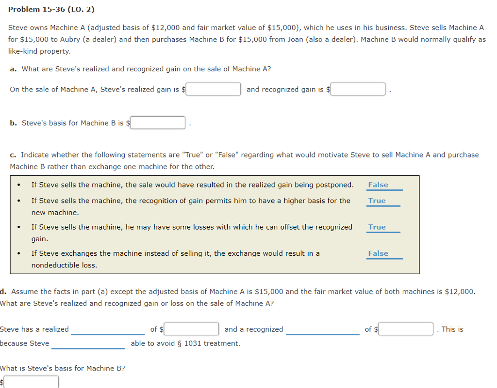  Problem 15-36 (LO. 2) Steve owns Machine A (adjusted basis of