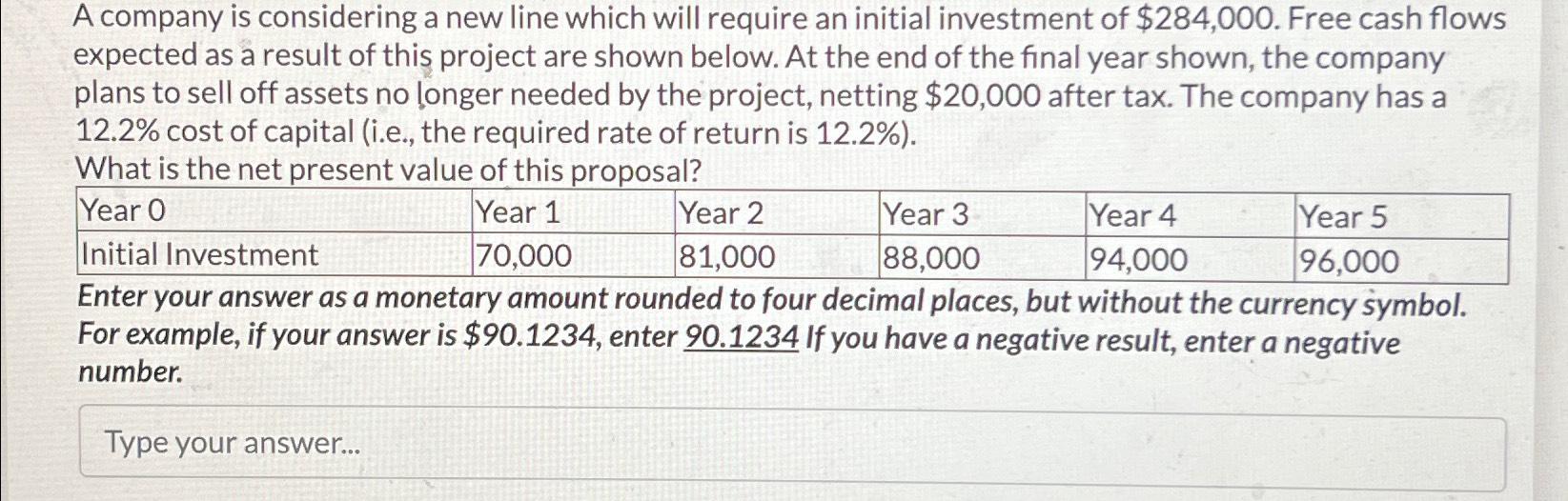  A company is considering a new line which will require an