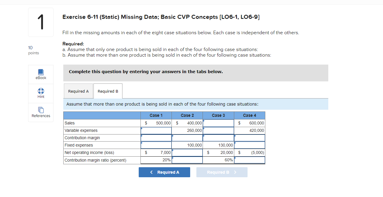 Basic CVP Concepts [LO6-1, L06-9] Fill in the missing amounts in each