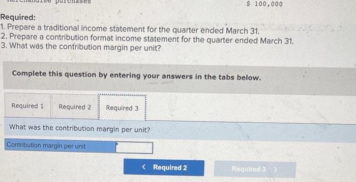 March 31: Required: 1. Prepare a traditional income statement for the quarter
