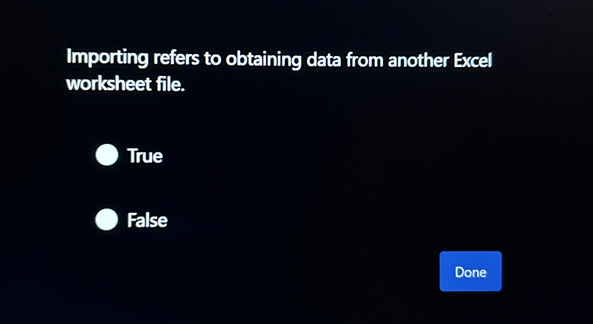  Importing refers to obtaining data from another Excel worksheet file. True