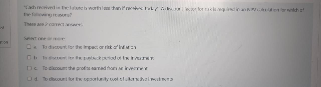 please "Cash received in the future is worth less than if