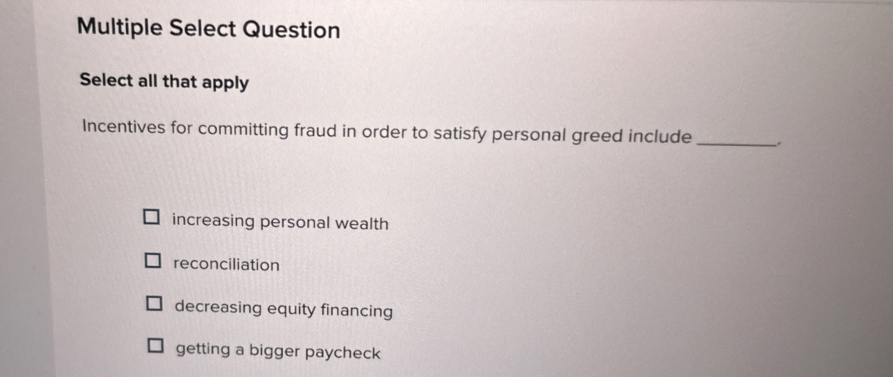  Multiple Select Question Select all that apply Incentives for committing fraud