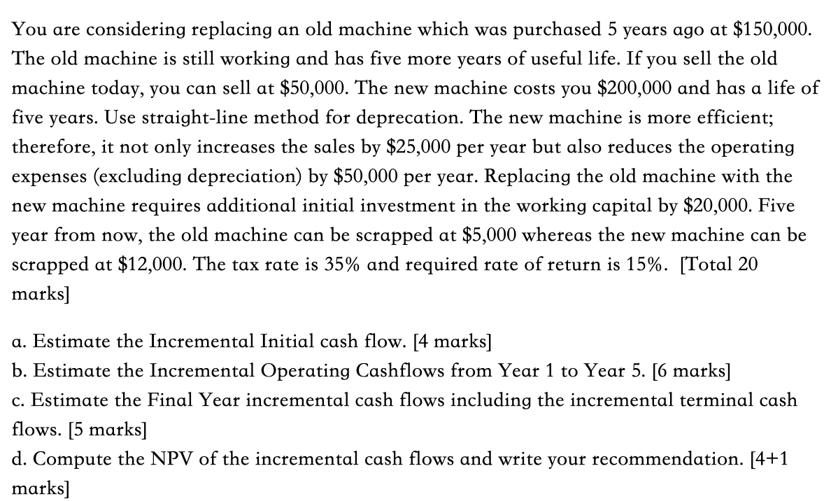You are considering replacing an old machine which was purchased 5