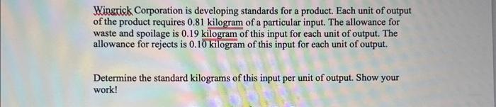 please help asap Wingrick Corporation is developing standards for a product. Each