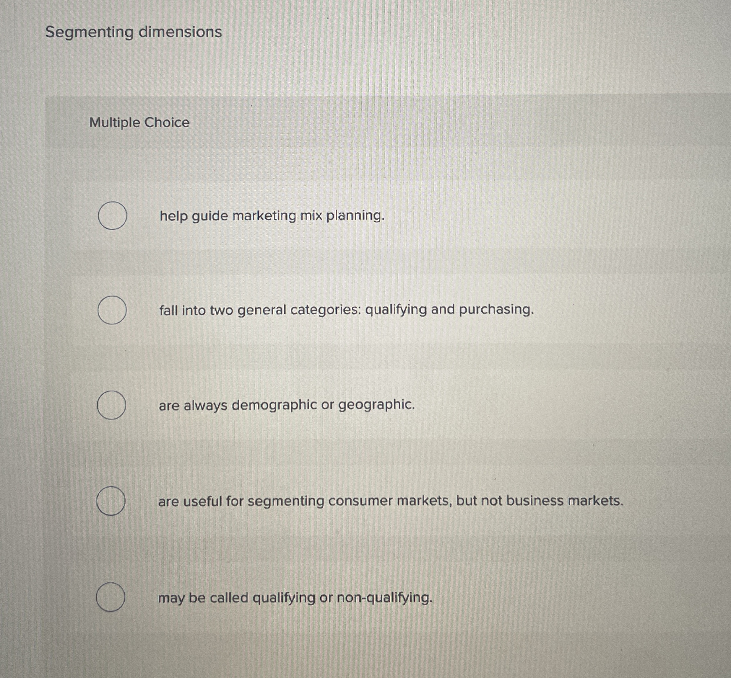 Segmenting dimensions Multiple Choice help guide marketing mix planning. fall into