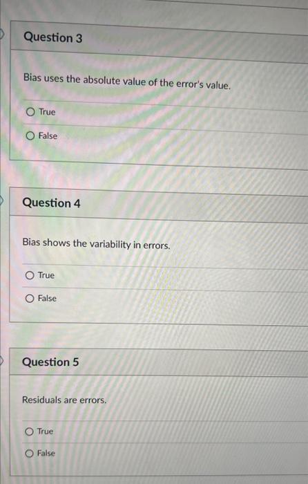  Bias uses the absolute value of the error's value. True False