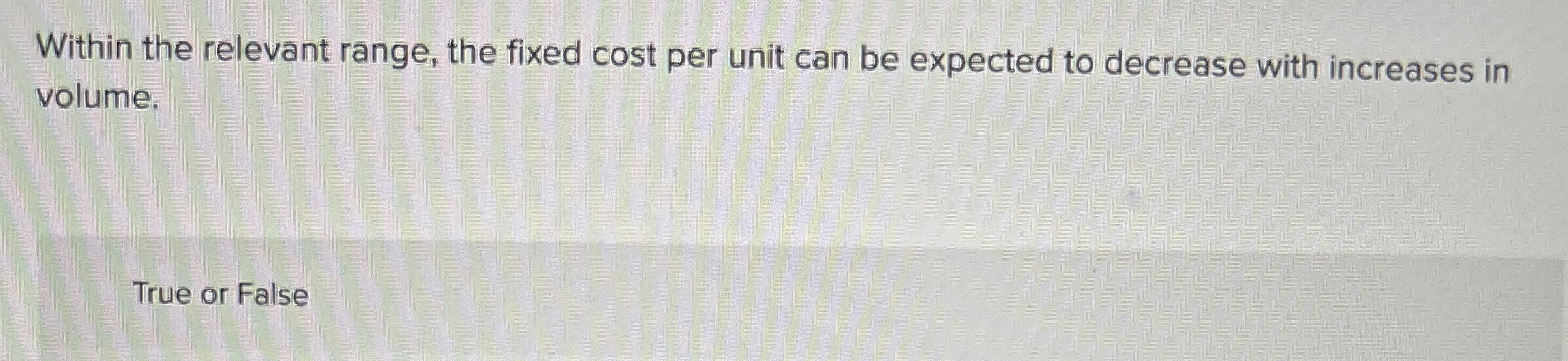  Within the relevant range, the fixed cost per unit can be