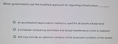  When governments use the modified approach for reporting infrastructure, an accelerated