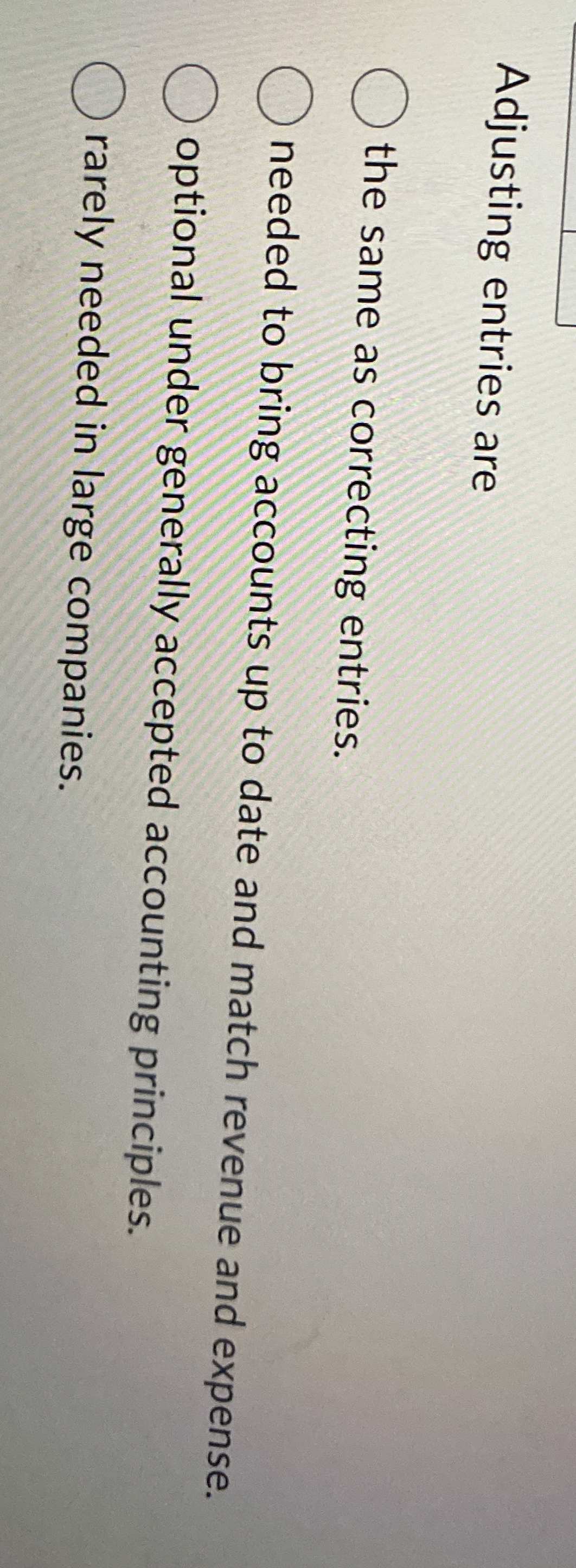 Adjusting entries are the same as correcting entries. needed to bring