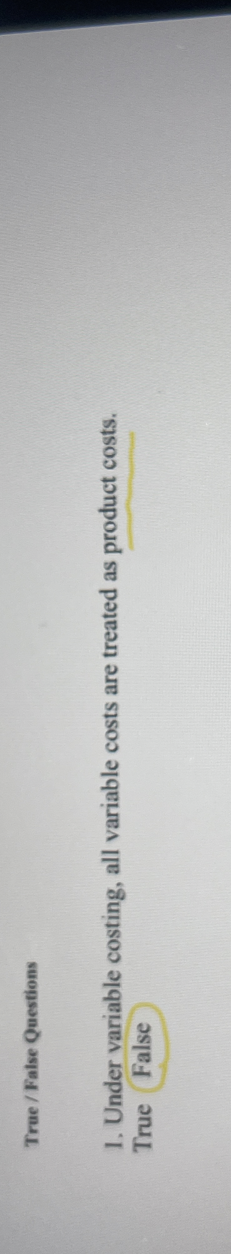  True / False Questions Under variable costing, all variable costs are