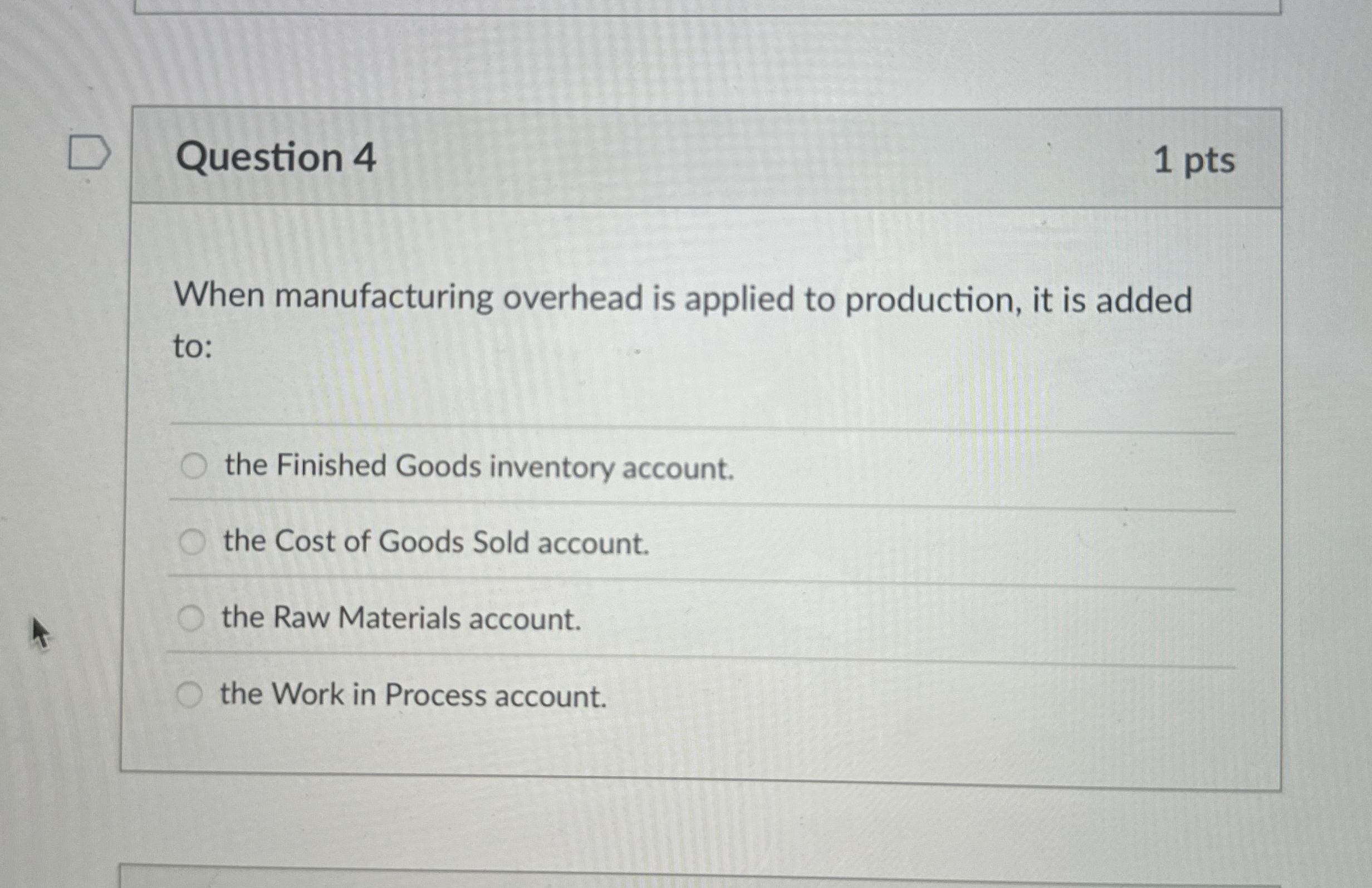  Question 4 When manufacturing overhead is applied to production, it is