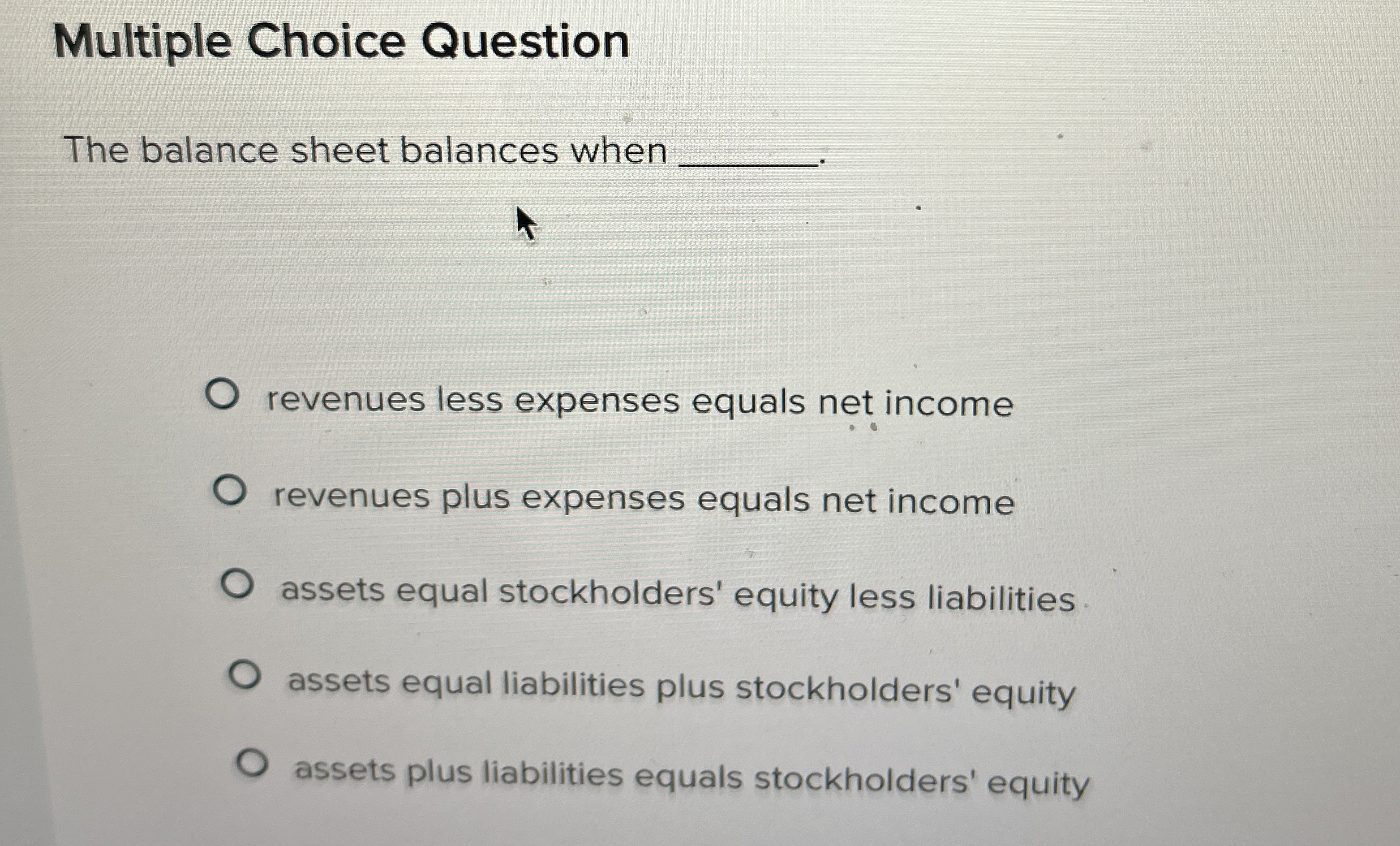  Multiple Choice Question The balance sheet balances when q,. revenues less