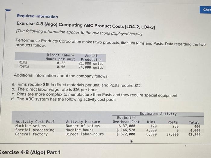  Chec Required information Exercise 4-8 (Algo) Computing ABC Product Costs [LO4-2,