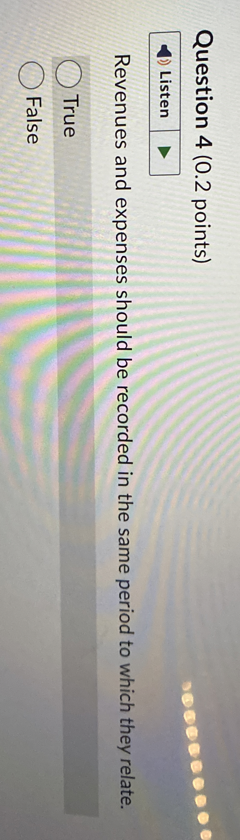  Question 4(0.2 points) Listen Revenues and expenses should be recorded in