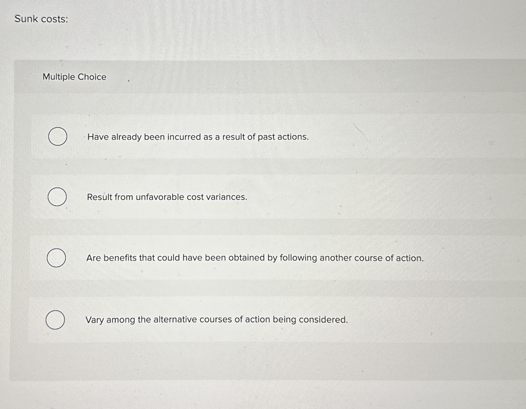  Sunk costs: Multiple Choice Have already been incurred as a result