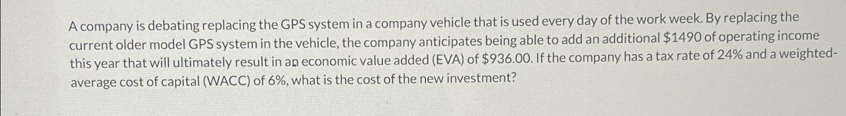  A company is debating replacing the GPS system in a company