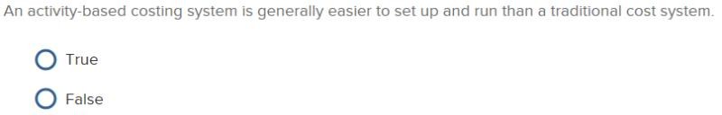 An activity-based costing system is generally easier to set up and