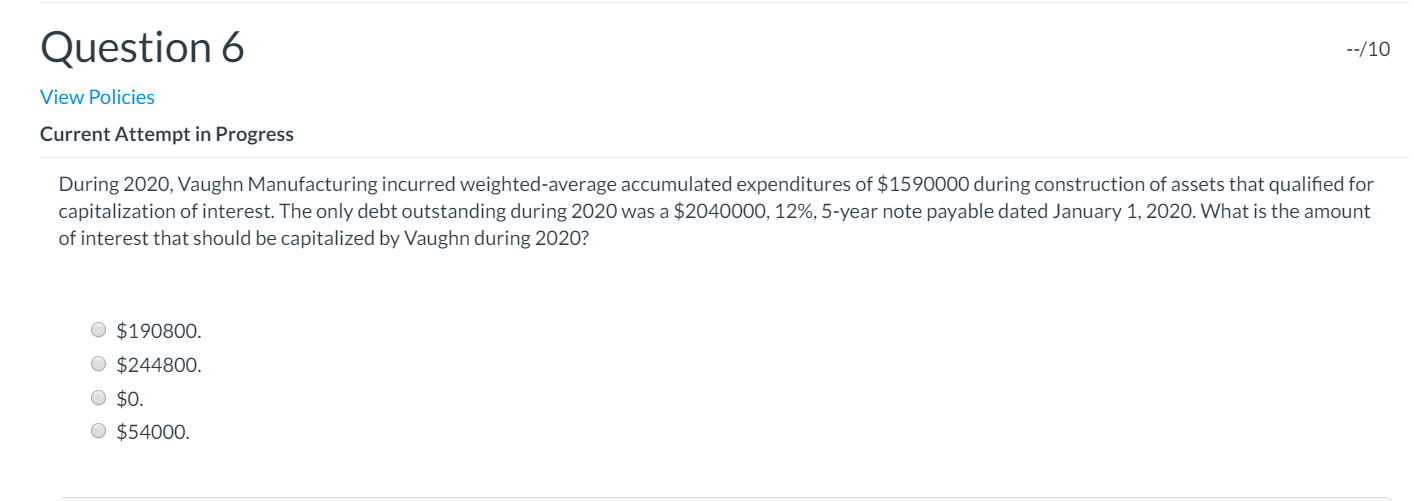  Question 6 --/10 View Policies Current Attempt in Progress During 2020,