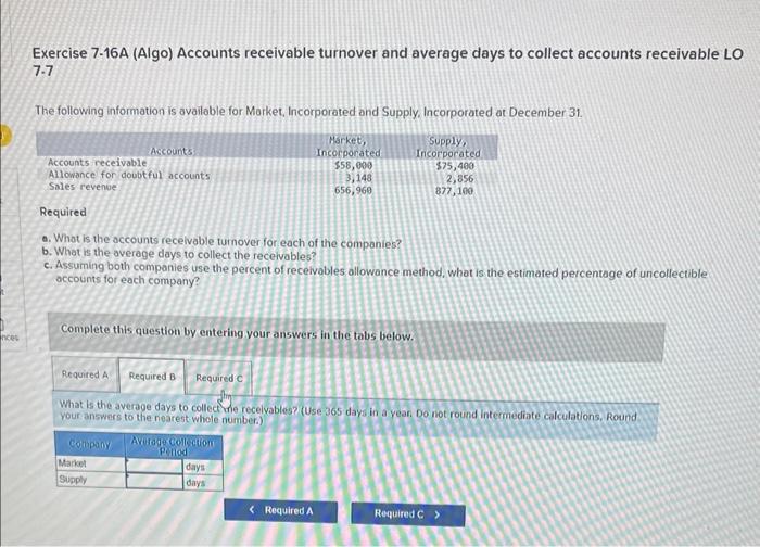 return :) Exercise 7-16A (Algo) Accounts receivable turnover and average days to