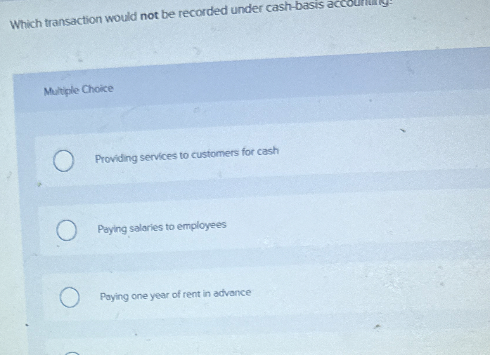  Which transaction would not be recorded under cash-basis accoundign Multiple Choice