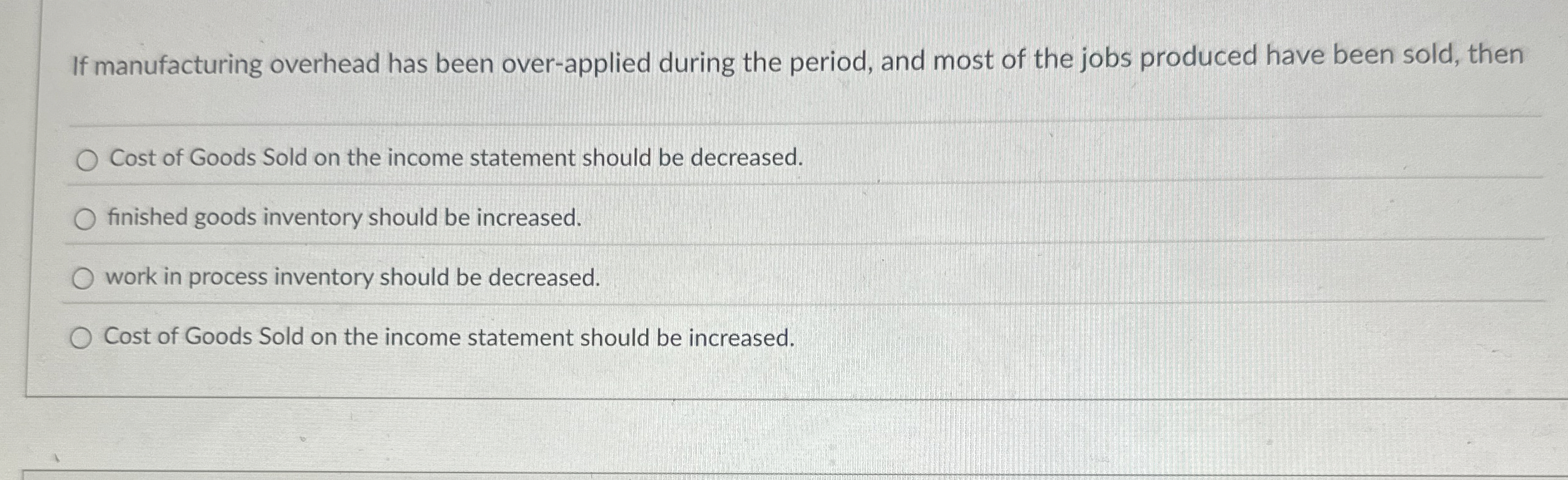  If manufacturing overhead has been over-applied during the period, and most