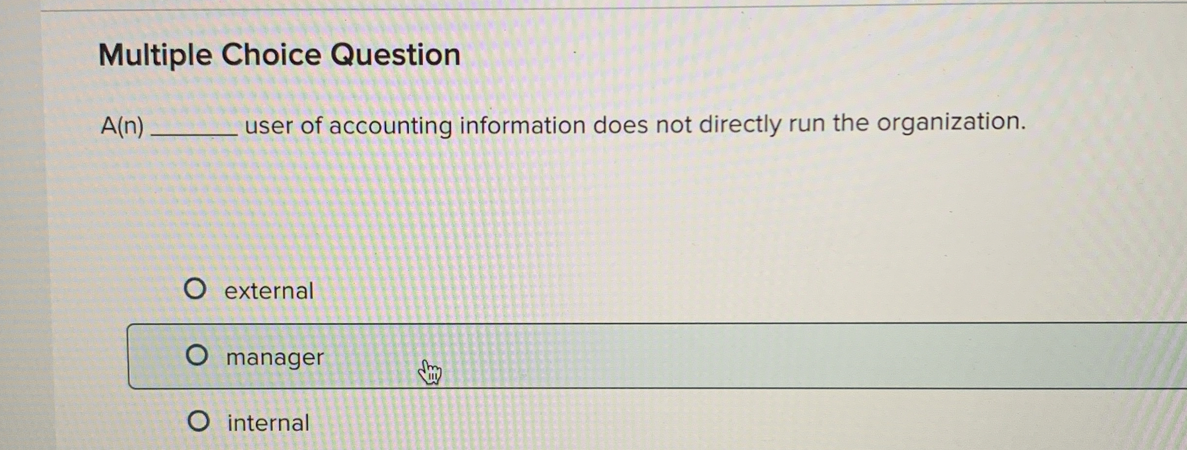  Multiple Choice Question A(n) user of accounting information does not directly