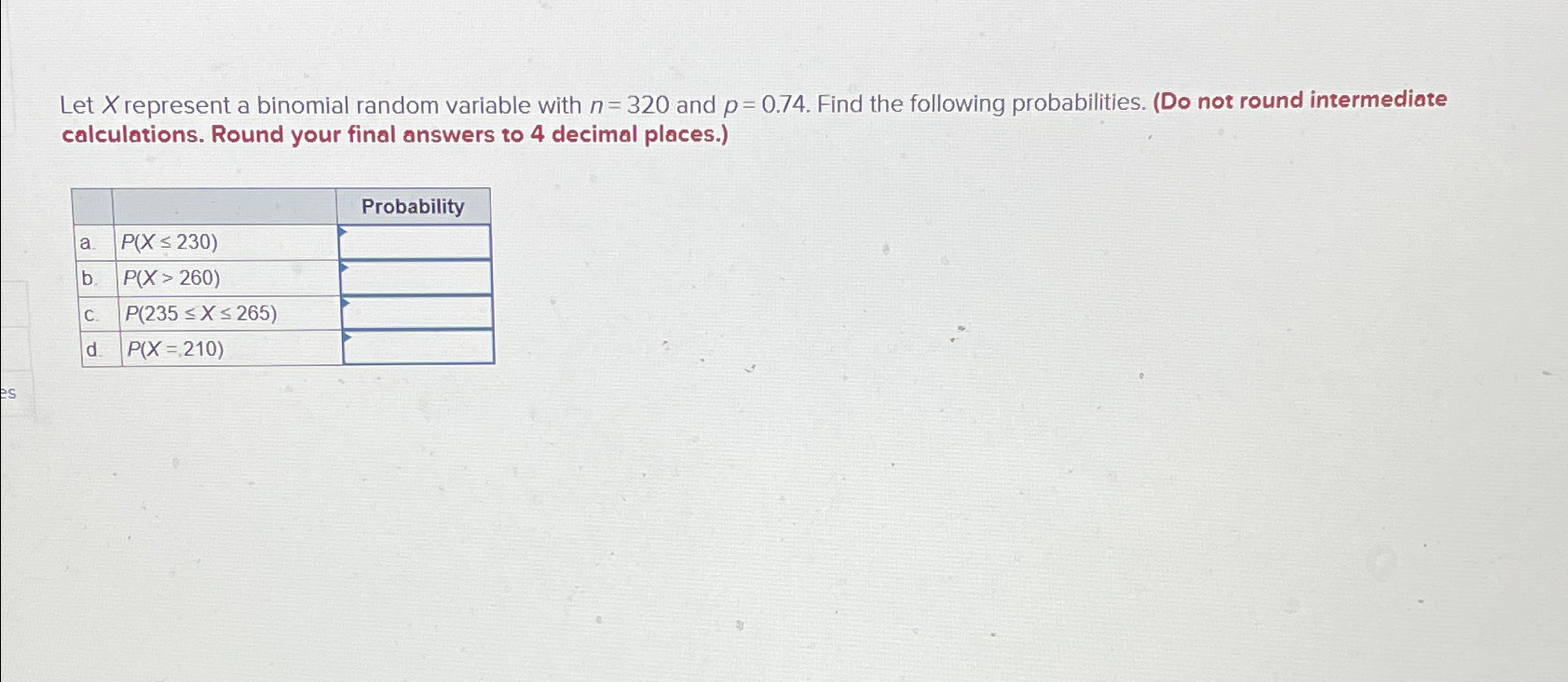  Let x represent a binomial random variable with n=320 and p=0.74.