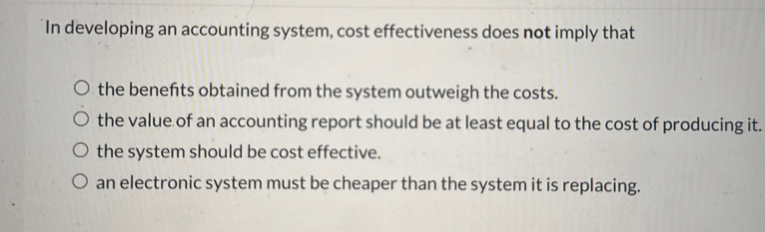  In developing an accounting system, cost effectiveness does not imply that
