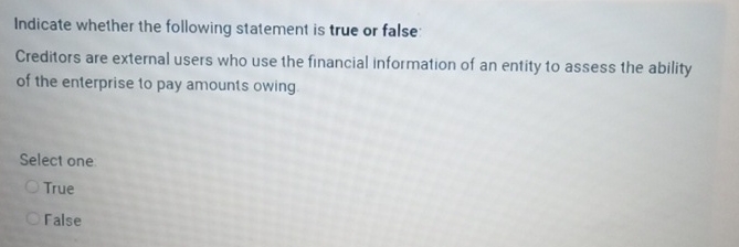  Indicate whether the following statement is true or false: Creditors are