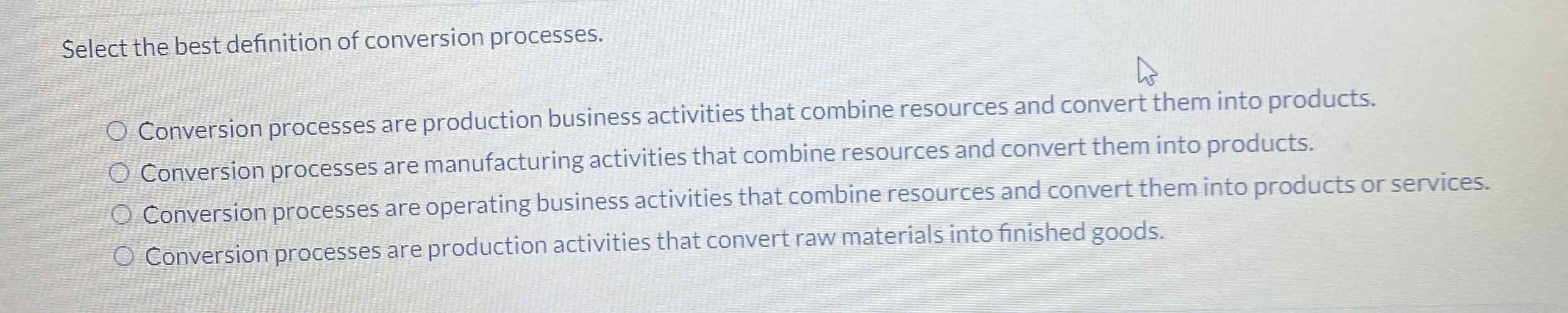  Select the best definition of conversion processes. Conversion processes are production