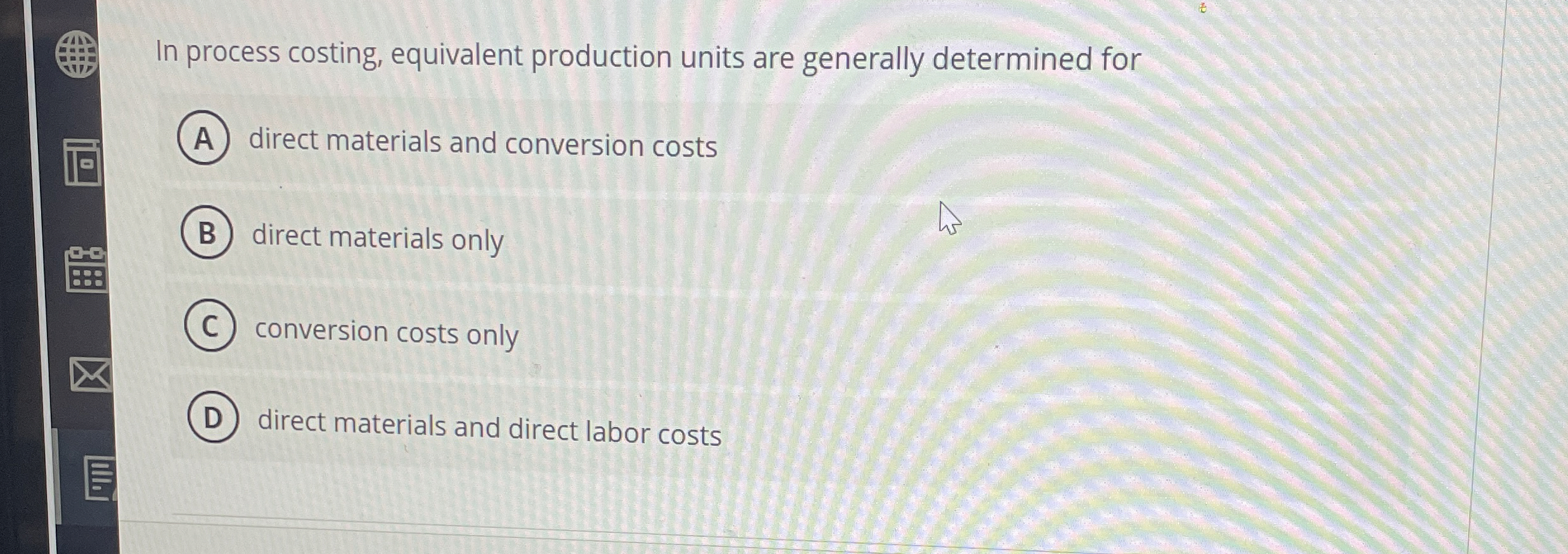  In process costing, equivalent production units are generally determined for direct