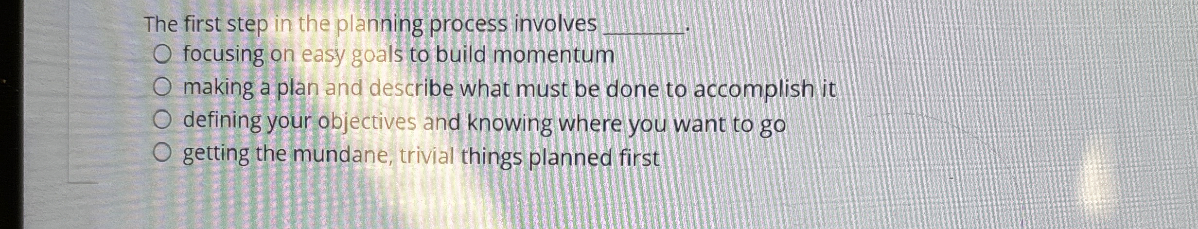  The first step in the planning process involves focusing on easy