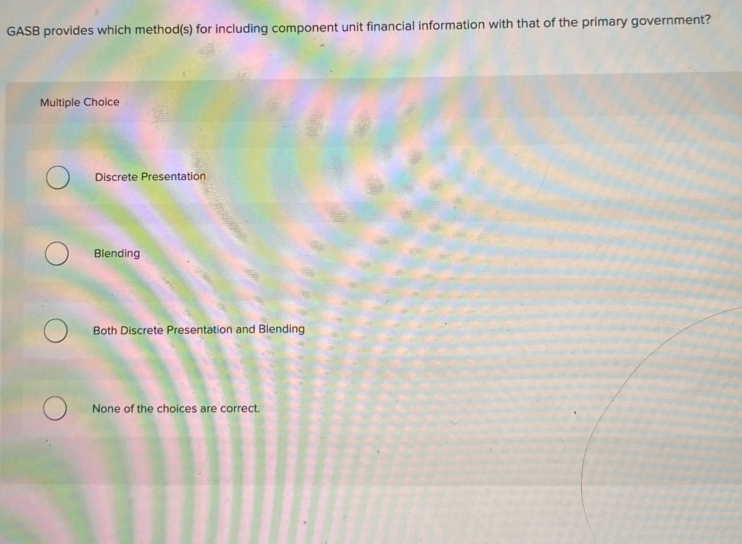  GASB provides which method(s) for including component unit financial information with