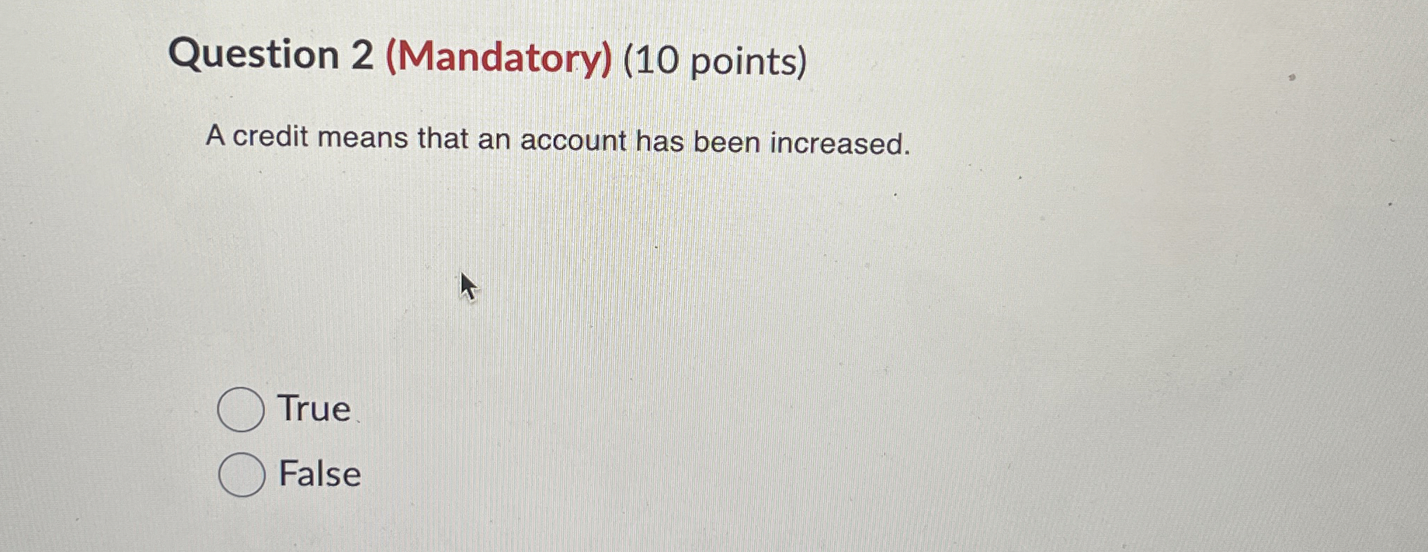  Question 2(Mandatory)(10 points) A credit means that an account has been