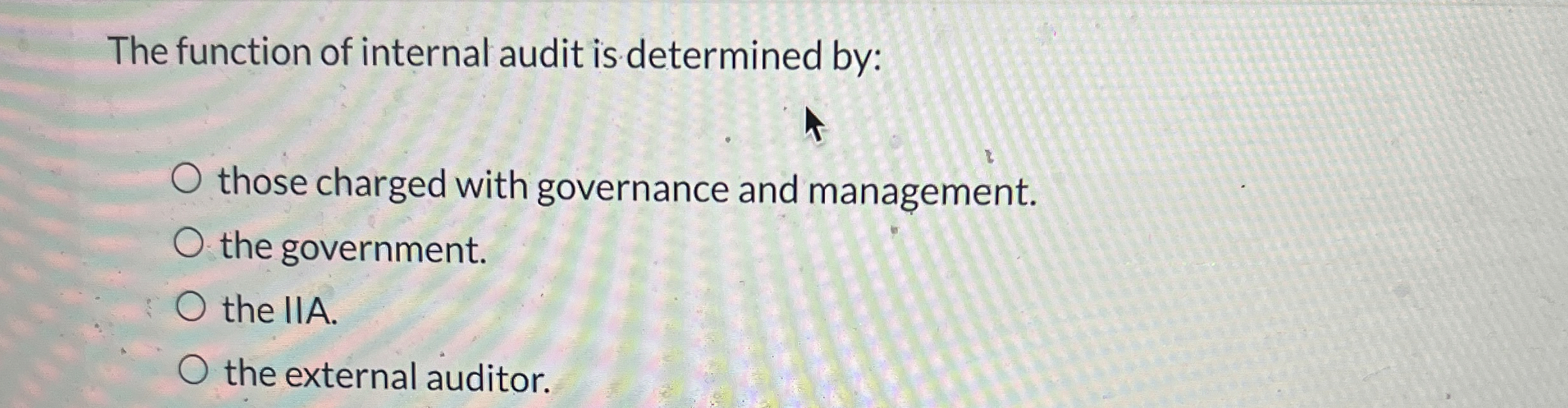  The function of internal audit is determined by: those charged with