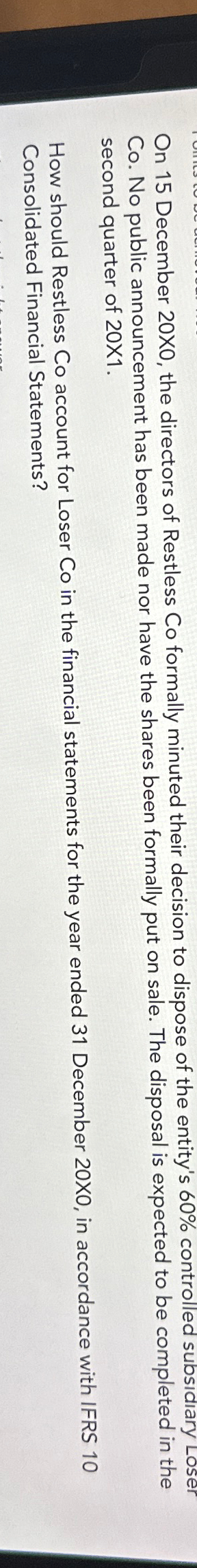  On 15 December 20X0, the directors of Restless Co formally minuted