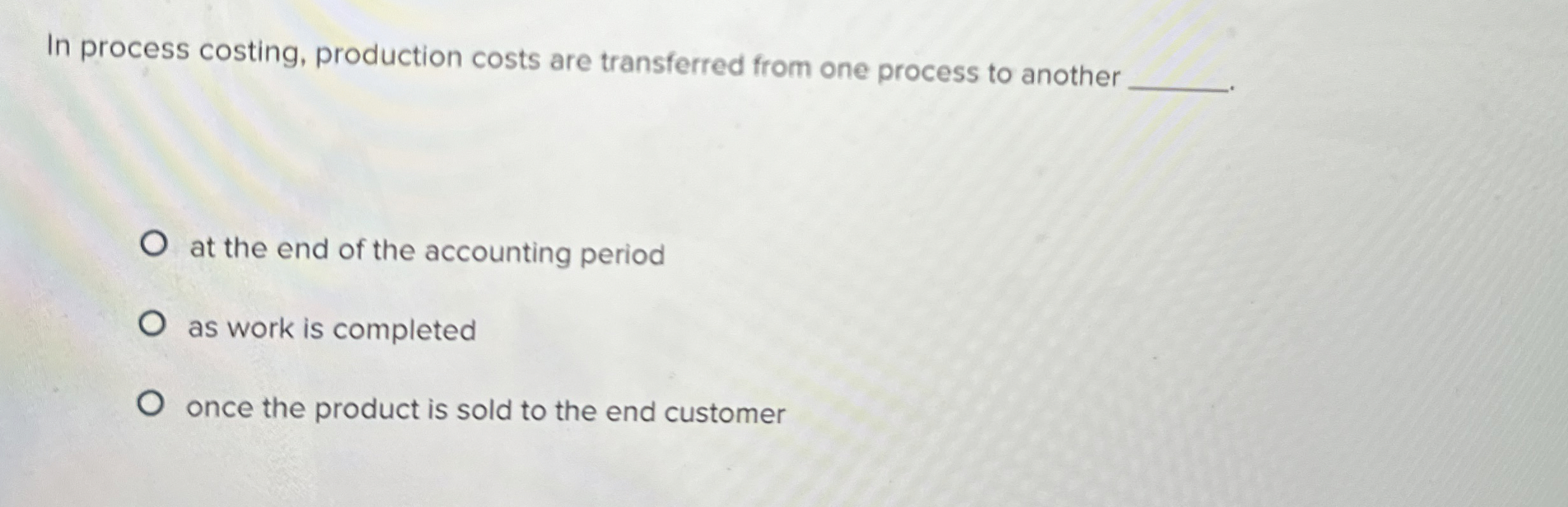  In process costing, production costs are transferred from one process to
